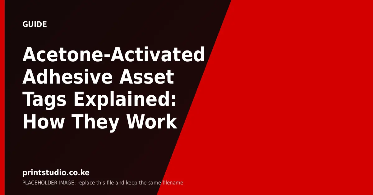 Acetone-Activated Adhesive Asset Tags Explained: How They Work