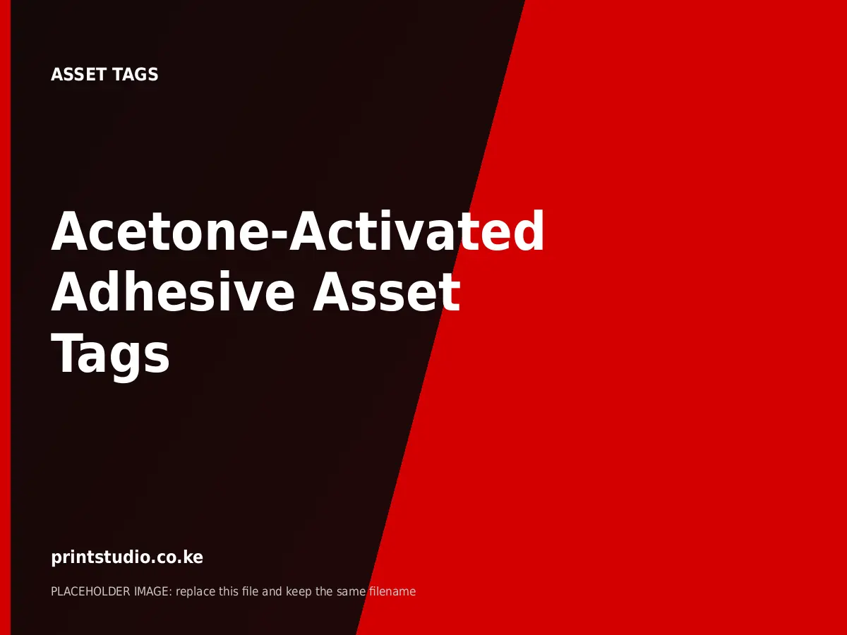 Acetone-Activated Adhesive Asset Tags printed by Printstudio in Nairobi, Kenya