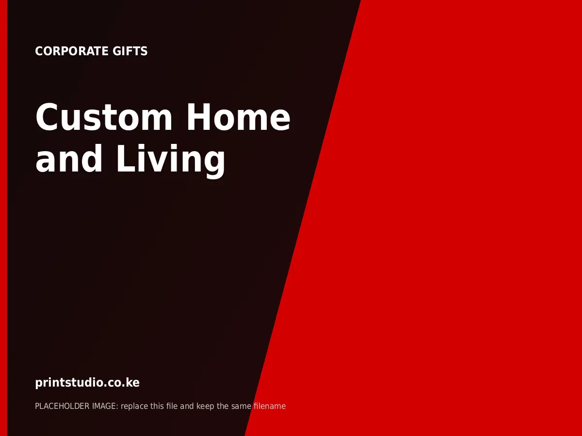 Custom Home and Living | Printstudio Kenya Custom Home and Living printed by Printstudio in Nairobi, Kenya